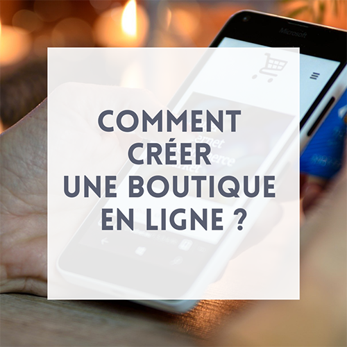 Comment créer une boutique en ligne ?
