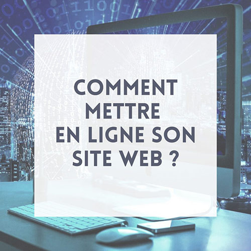 Comment mettre en ligne son site web ?