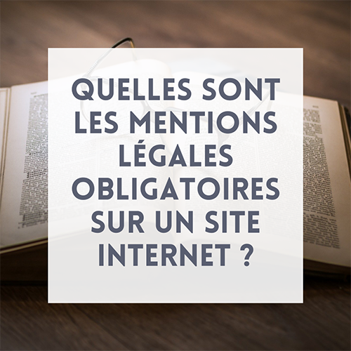 Quelles sont les mentions légales obligatoires sur un site internet ?